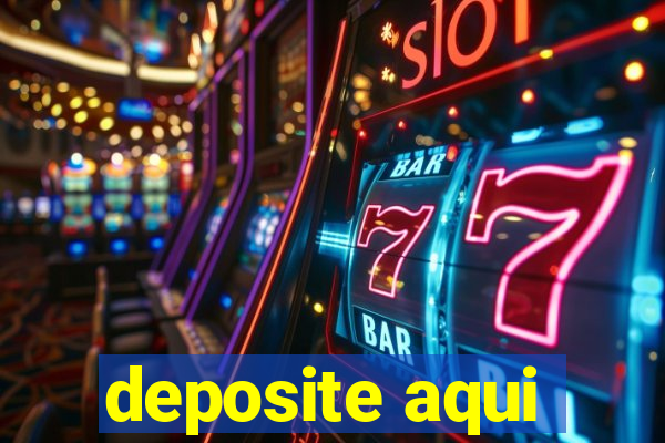 deposite aqui